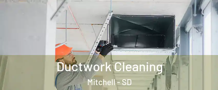  Ductwork Cleaning Mitchell - SD