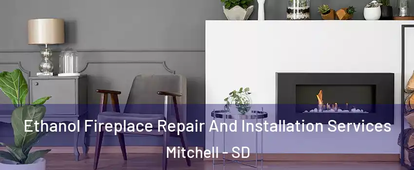  Ethanol Fireplace Repair And Installation Services Mitchell - SD