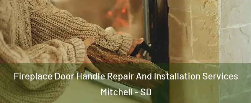  Fireplace Door Handle Repair And Installation Services Mitchell - SD