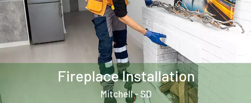  Fireplace Installation Mitchell - SD