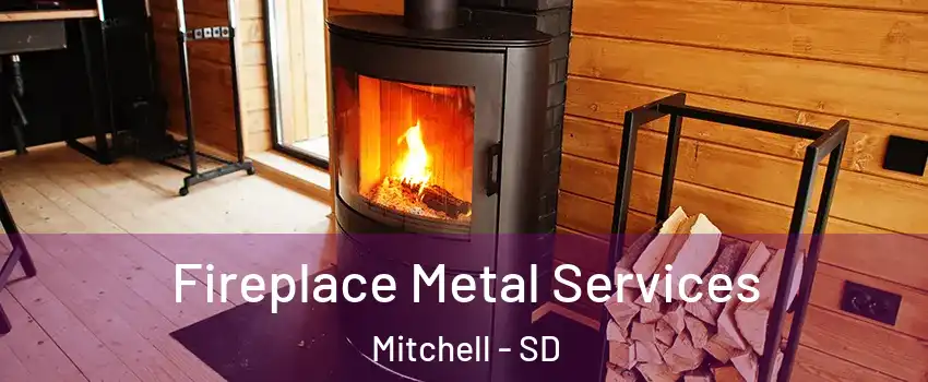  Fireplace Metal Services Mitchell - SD