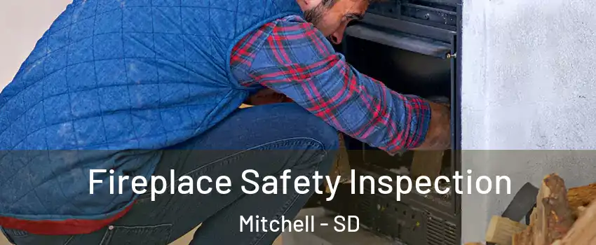  Fireplace Safety Inspection Mitchell - SD