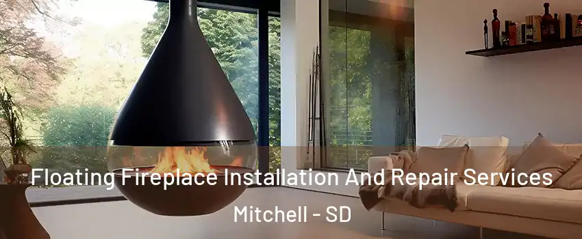  Floating Fireplace Installation And Repair Services Mitchell - SD