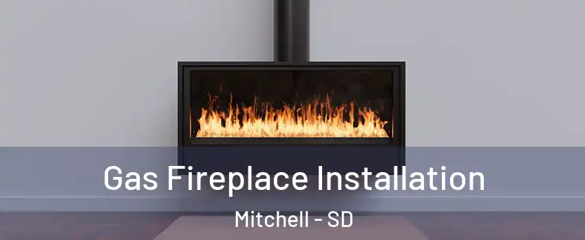  Gas Fireplace Installation Mitchell - SD