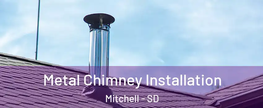  Metal Chimney Installation Mitchell - SD