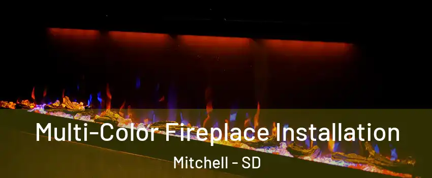  Multi-Color Fireplace Installation Mitchell - SD