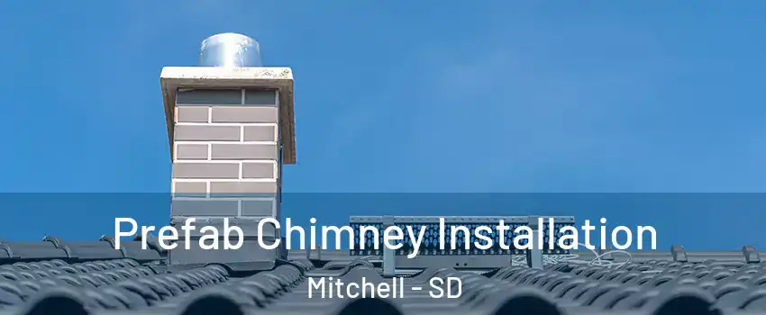  Prefab Chimney Installation Mitchell - SD