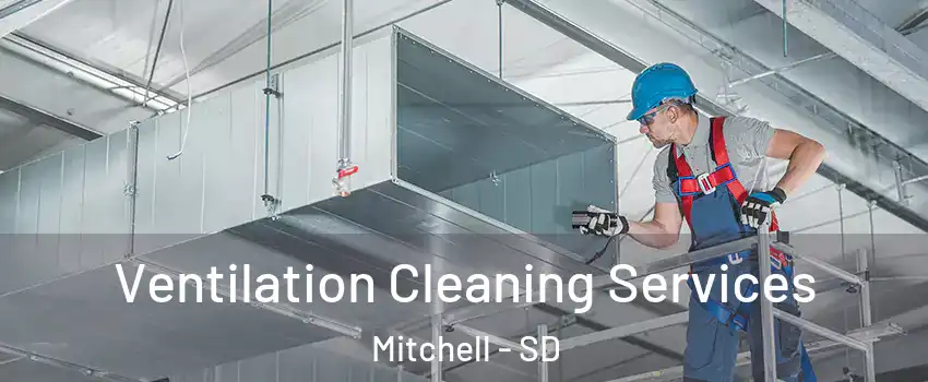  Ventilation Cleaning Services Mitchell - SD