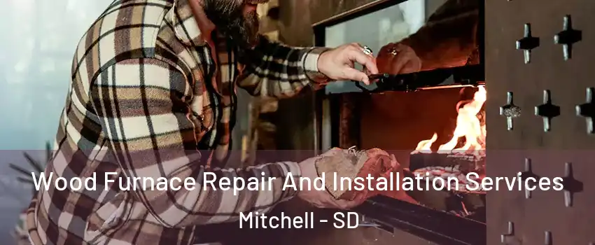  Wood Furnace Repair And Installation Services Mitchell - SD